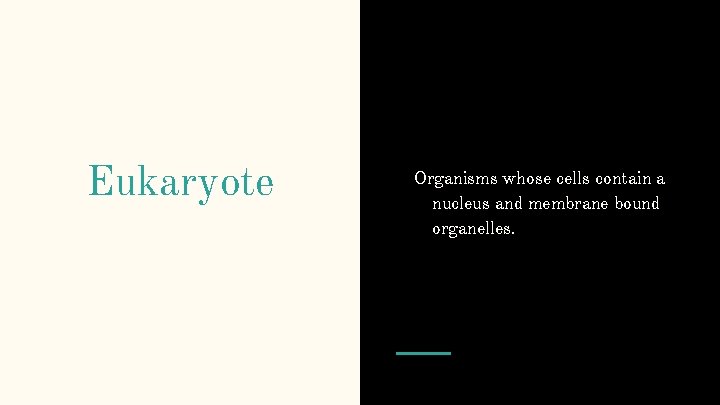 Eukaryote Organisms whose cells contain a nucleus and membrane bound organelles. 