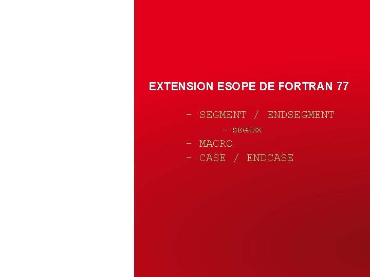 EXTENSION ESOPE DE FORTRAN 77 - SEGMENT / ENDSEGMENT - SEGXXX - MACRO -