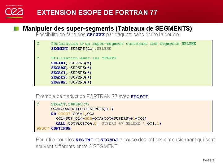 EXTENSION ESOPE DE FORTRAN 77 Manipuler des super-segments (Tableaux de SEGMENTS) Possibilité de faire