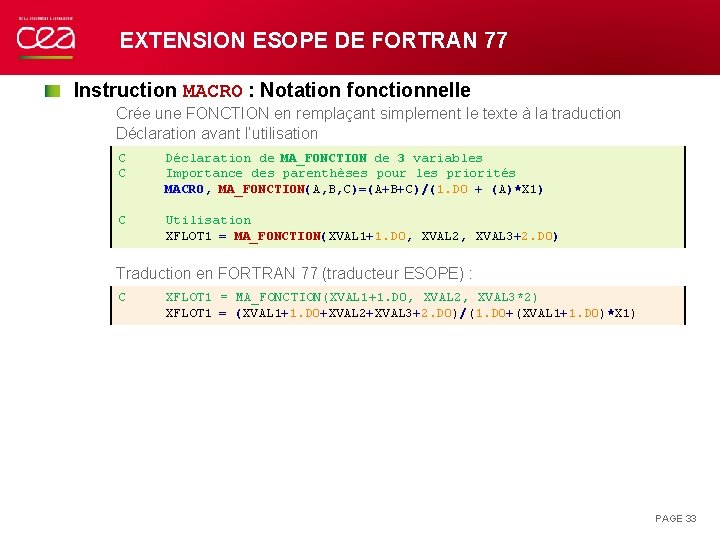 EXTENSION ESOPE DE FORTRAN 77 Instruction MACRO : Notation fonctionnelle Crée une FONCTION en