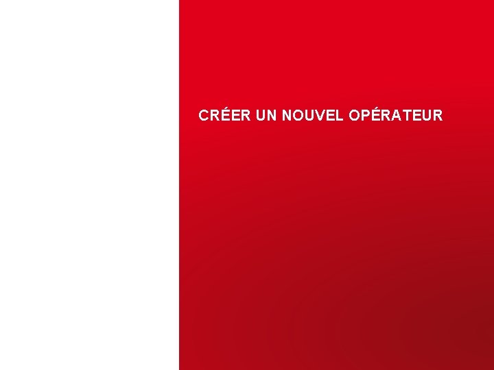 CRÉER UN NOUVEL OPÉRATEUR 