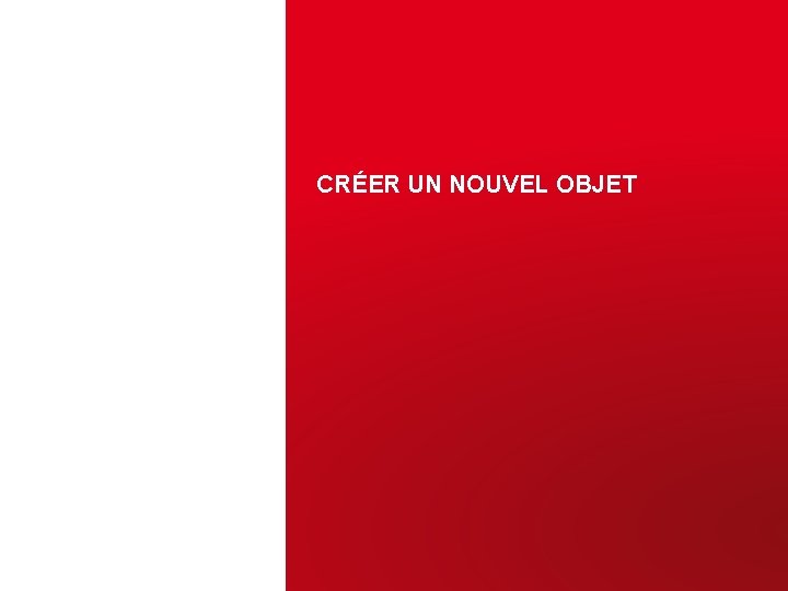 CRÉER UN NOUVEL OBJET 