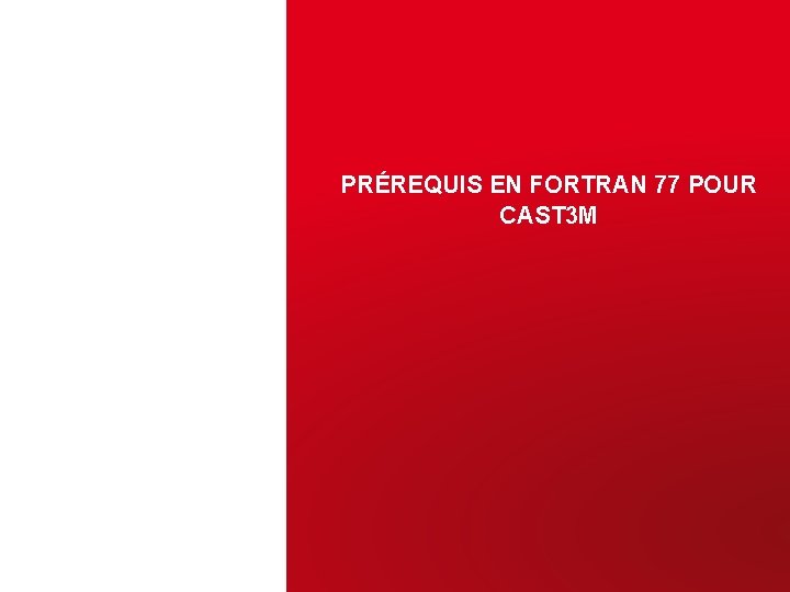 PRÉREQUIS EN FORTRAN 77 POUR CAST 3 M 