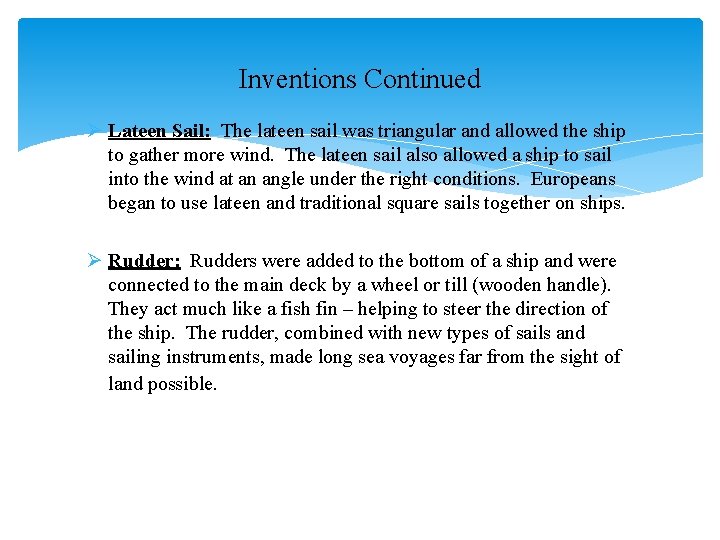 Inventions Continued Ø Lateen Sail: The lateen sail was triangular and allowed the ship