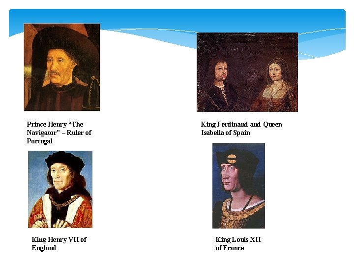 Prince Henry “The Navigator” – Ruler of Portugal King Henry VII of England King