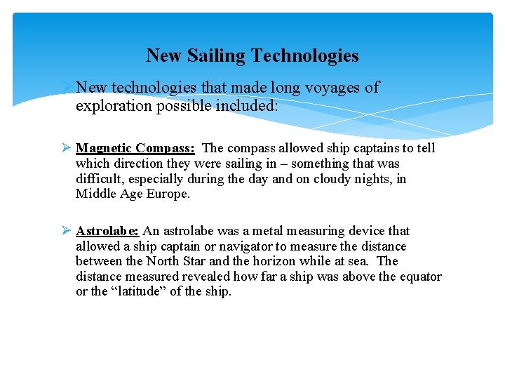 New Sailing Technologies Ø New technologies that made long voyages of exploration possible included: