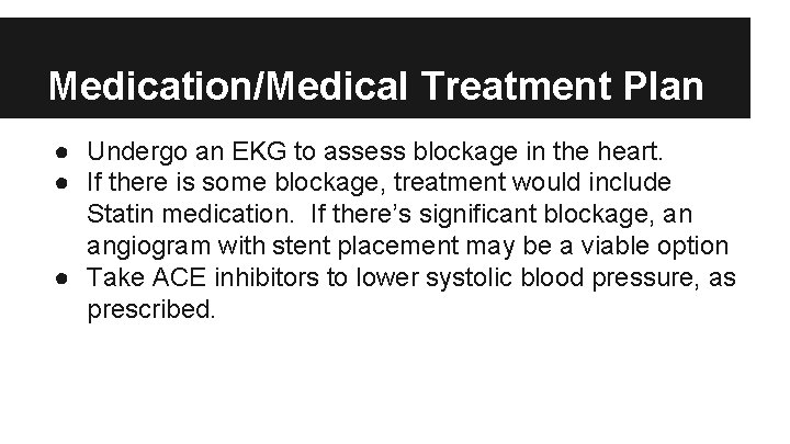 Medication/Medical Treatment Plan ● Undergo an EKG to assess blockage in the heart. ●