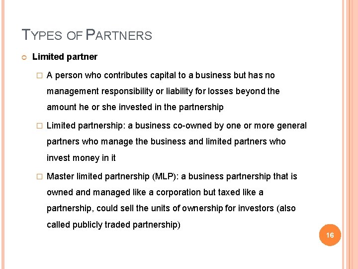 TYPES OF PARTNERS Limited partner � A person who contributes capital to a business