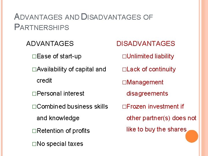 ADVANTAGES AND DISADVANTAGES OF PARTNERSHIPS ADVANTAGES �Ease of start-up �Availability of capital and credit