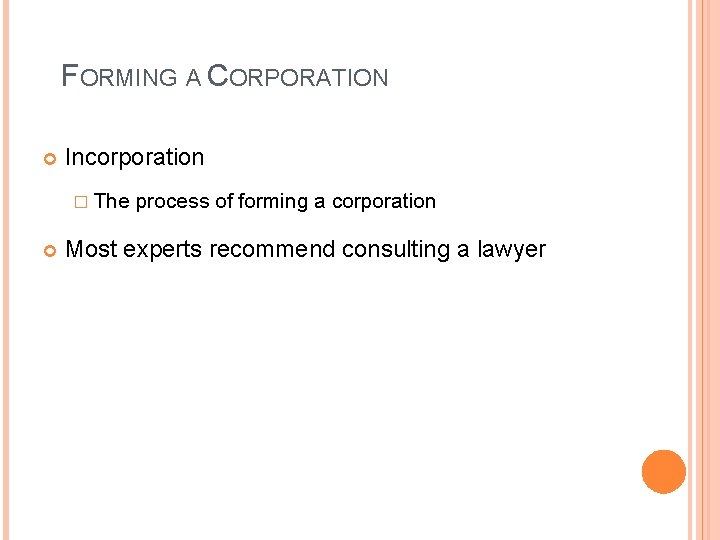 FORMING A CORPORATION Incorporation � The process of forming a corporation Most experts recommend