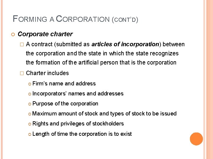 FORMING A CORPORATION (CONT’D) Corporate charter � A contract (submitted as articles of incorporation)