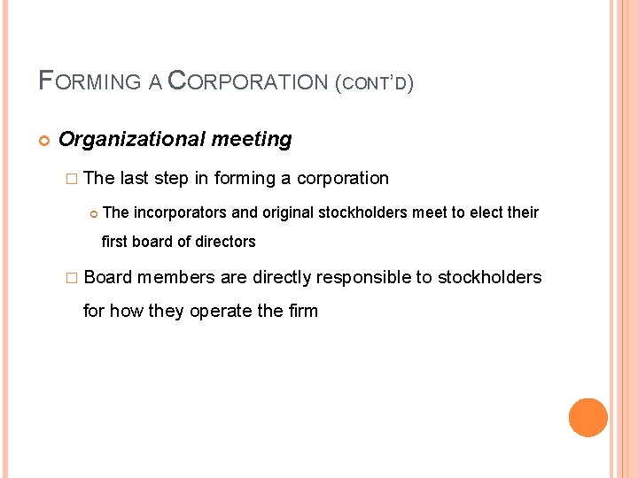 FORMING A CORPORATION (CONT’D) Organizational meeting � The last step in forming a corporation