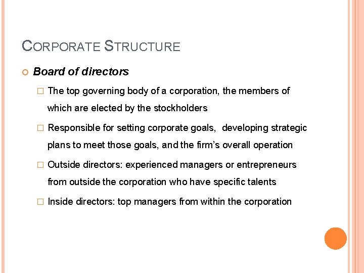 CORPORATE STRUCTURE Board of directors � The top governing body of a corporation, the