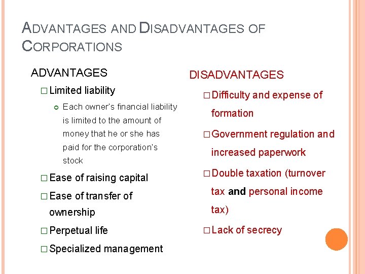 ADVANTAGES AND DISADVANTAGES OF CORPORATIONS ADVANTAGES � Limited liability Each owner’s financial liability is