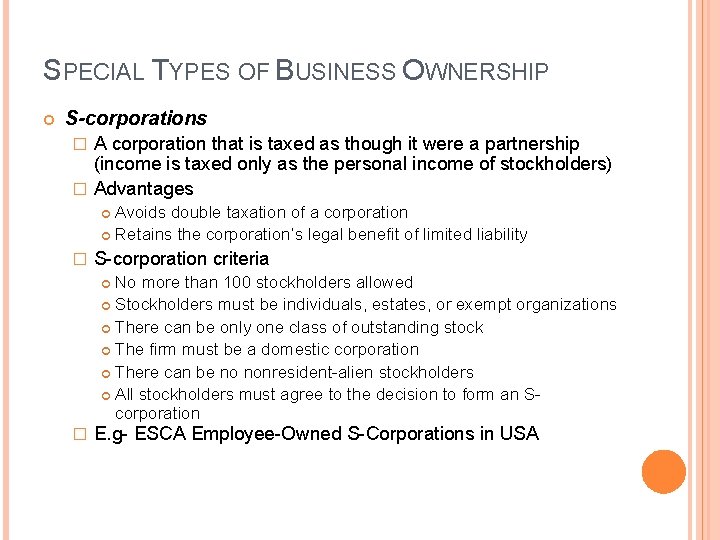 SPECIAL TYPES OF BUSINESS OWNERSHIP S-corporations A corporation that is taxed as though it