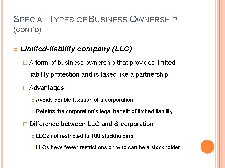 SPECIAL TYPES OF BUSINESS OWNERSHIP (CONT’D) Limited-liability company (LLC) �A form of business ownership