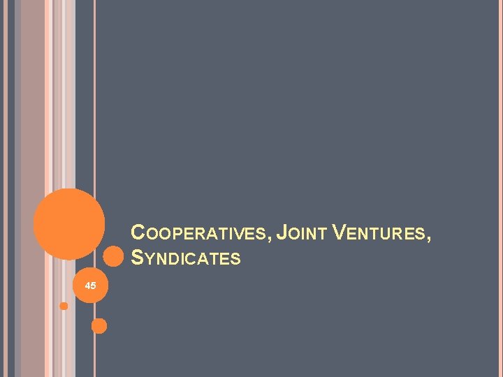 COOPERATIVES, JOINT VENTURES, SYNDICATES 45 