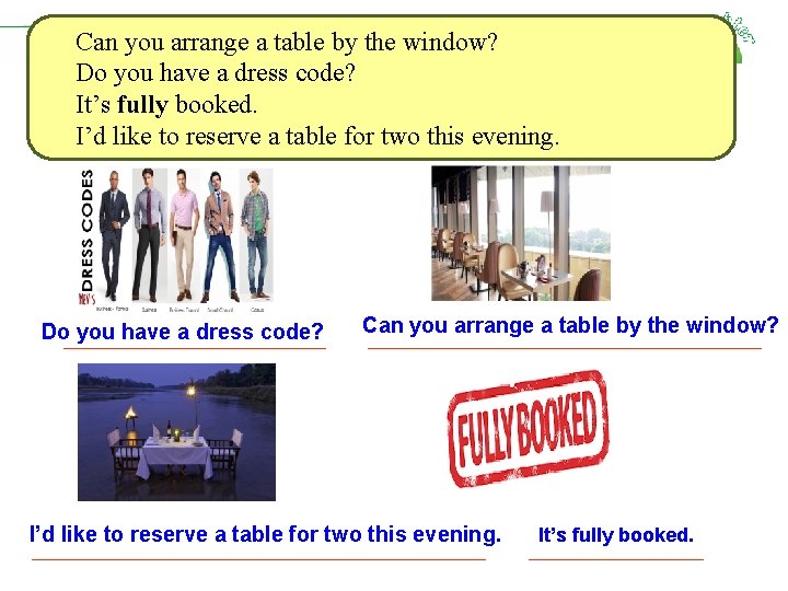 Can you arrange a table by the window? Do you have a dress code?