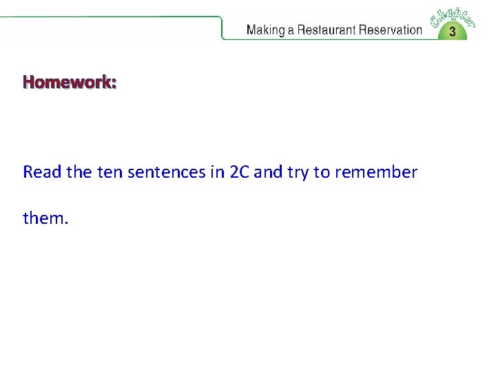 Homework: Read the ten sentences in 2 C and try to remember them. 