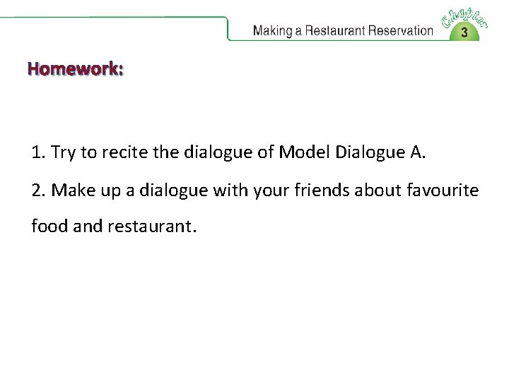 Homework: 1. Try to recite the dialogue of Model Dialogue A. 2. Make up