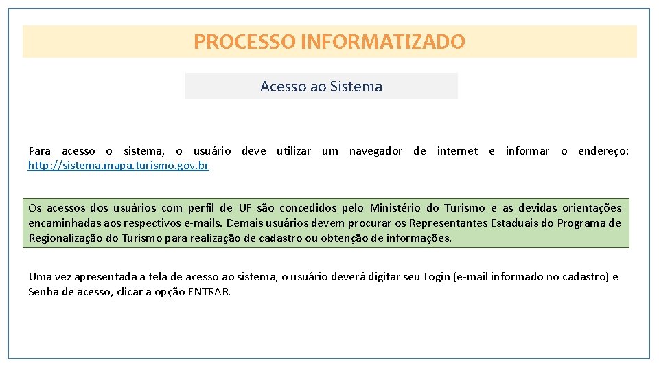 PROCESSO INFORMATIZADO Acesso ao Sistema Para acesso o sistema, o usuário deve utilizar um