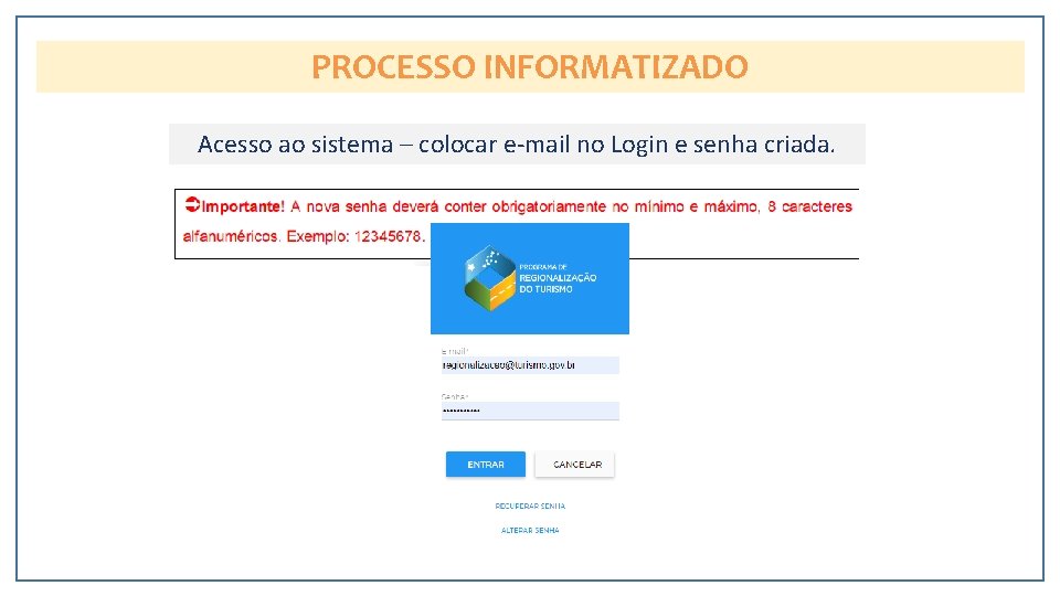 PROCESSO INFORMATIZADO Acesso ao sistema – colocar e-mail no Login e senha criada. 