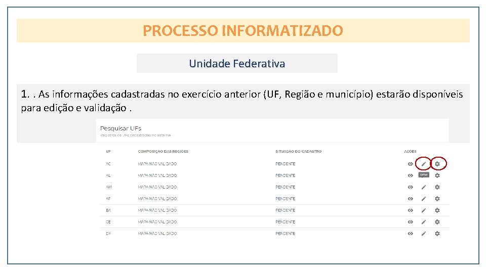 PROCESSO INFORMATIZADO Unidade Federativa 1. . As informações cadastradas no exercício anterior (UF, Região
