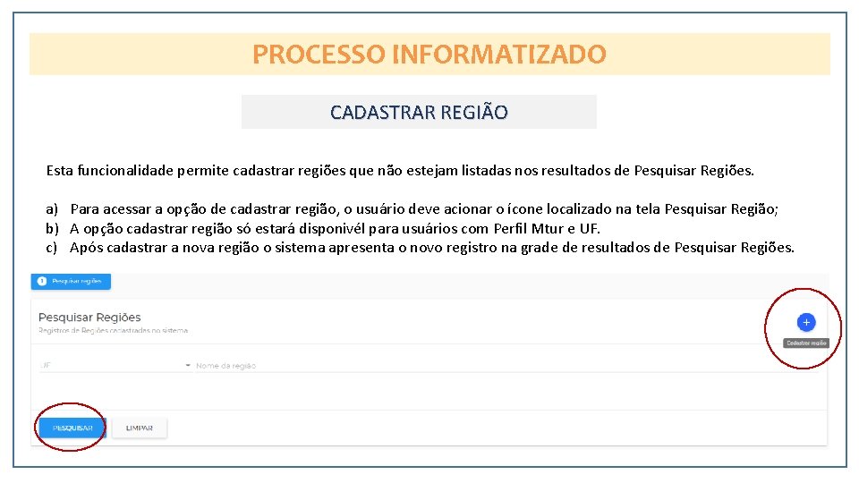 PROCESSO INFORMATIZADO CADASTRAR REGIÃO Esta funcionalidade permite cadastrar regiões que não estejam listadas nos