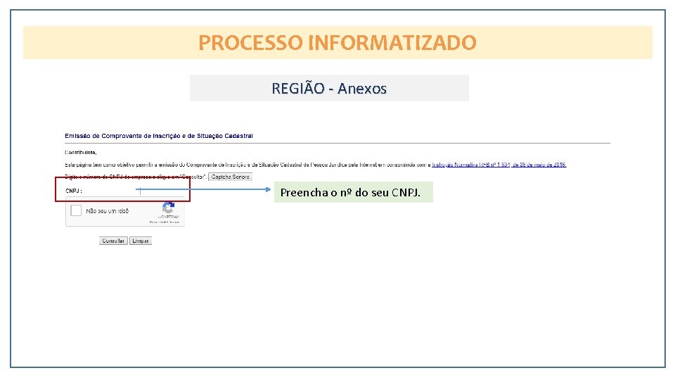 PROCESSO INFORMATIZADO REGIÃO - Anexos Preencha o nº do seu CNPJ. 