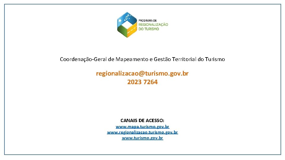 Coordenação-Geral de Mapeamento e Gestão Territorial do Turismo regionalizacao@turismo. gov. br 2023 7264 CANAIS