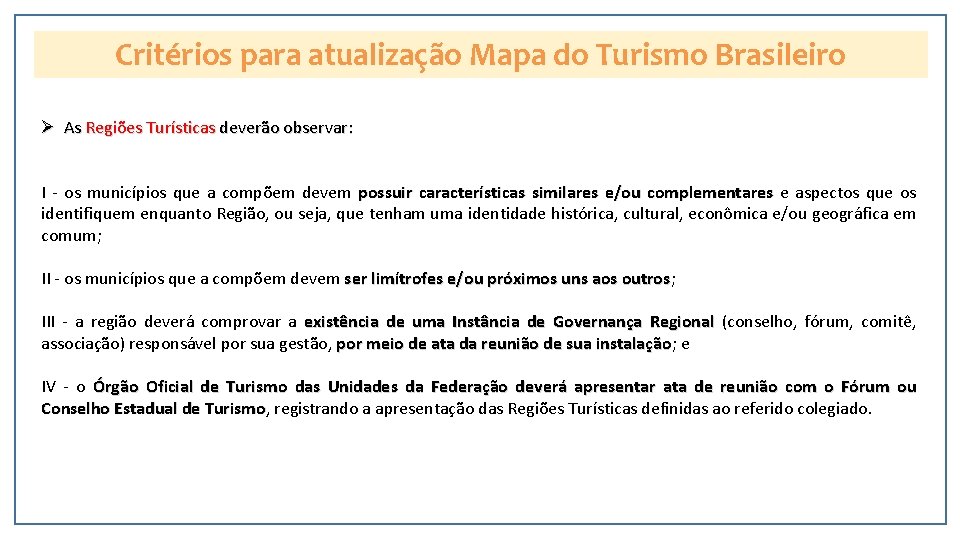Critérios para atualização Mapa do Turismo Brasileiro Ø As Regiões Turísticas deverão observar: I