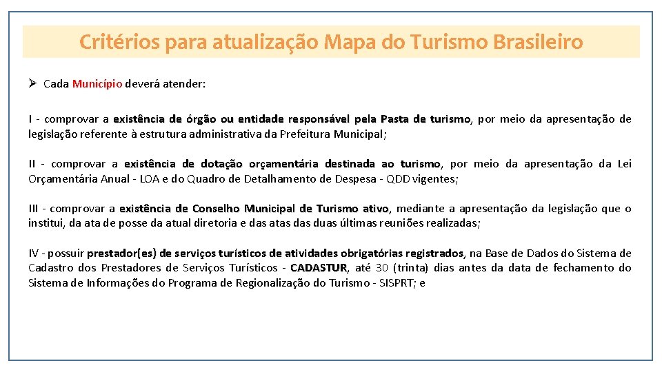 Critérios para atualização Mapa do Turismo Brasileiro Ø Cada Município deverá atender: I -