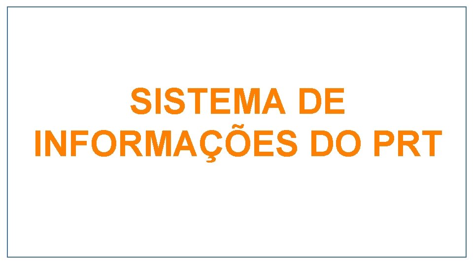 SISTEMA DE INFORMAÇÕES DO PRT 