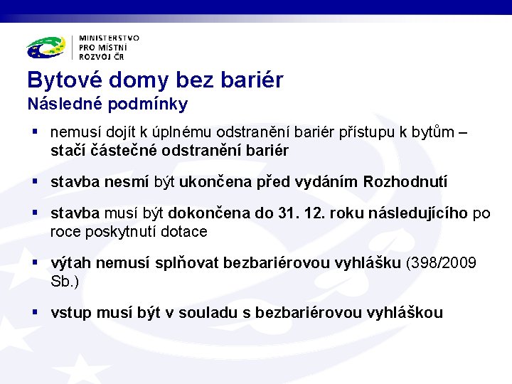 Bytové domy bez bariér Následné podmínky § nemusí dojít k úplnému odstranění bariér přístupu