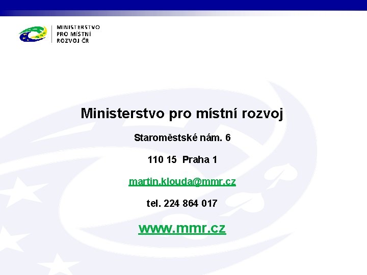 Ministerstvo pro místní rozvoj Staroměstské nám. 6 110 15 Praha 1 martin. klouda@mmr. cz