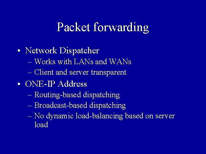 Packet forwarding • Network Dispatcher – Works with LANs and WANs – Client and