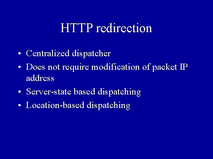 HTTP redirection • Centralized dispatcher • Does not require modification of packet IP address