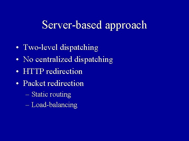 Server-based approach • • Two-level dispatching No centralized dispatching HTTP redirection Packet redirection –