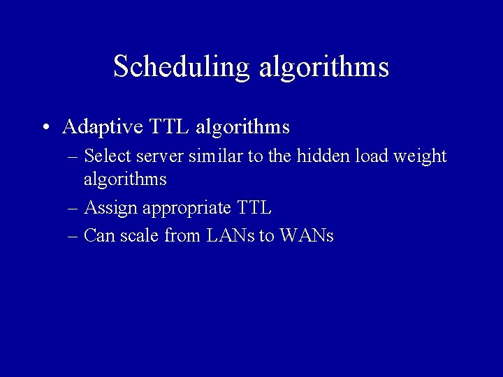 Scheduling algorithms • Adaptive TTL algorithms – Select server similar to the hidden load