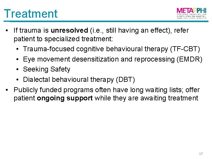 Treatment • If trauma is unresolved (i. e. , still having an effect), refer