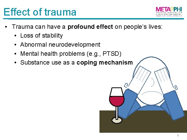 Effect of trauma • Trauma can have a profound effect on people’s lives: •