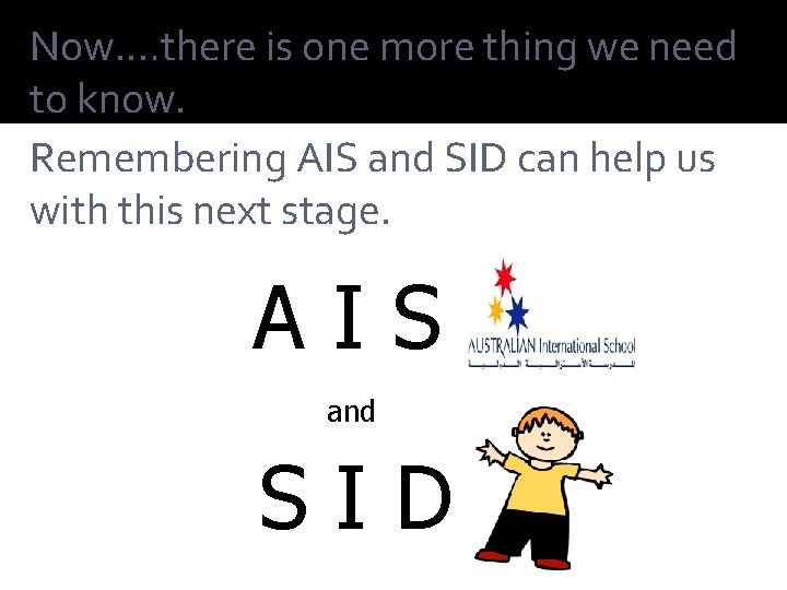 Now. …there is one more thing we need to know. Remembering AIS and SID