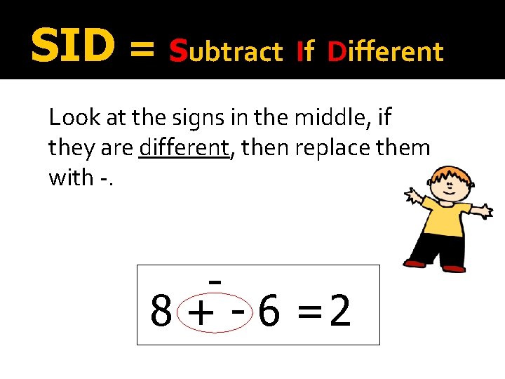 SID = Subtract If Different Look at the signs in the middle, if they SID = Subtract If Different Look at the signs in the middle, if they