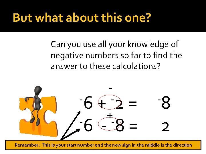 But what about this one? Can you use all your knowledge of negative numbers But what about this one? Can you use all your knowledge of negative numbers