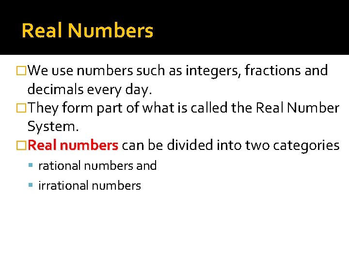 Real Numbers �We use numbers such as integers, fractions and decimals every day. �They