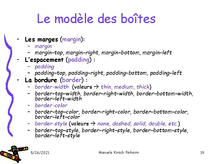 Le modèle des boîtes • Les marges (margin): – margin−top, margin−right, margin−bottom, margin−left •