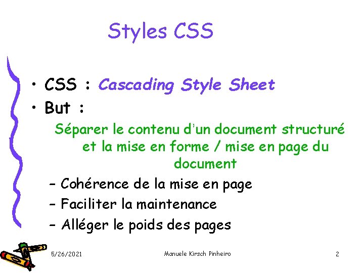Styles CSS • CSS : Cascading Style Sheet • But : Séparer le contenu