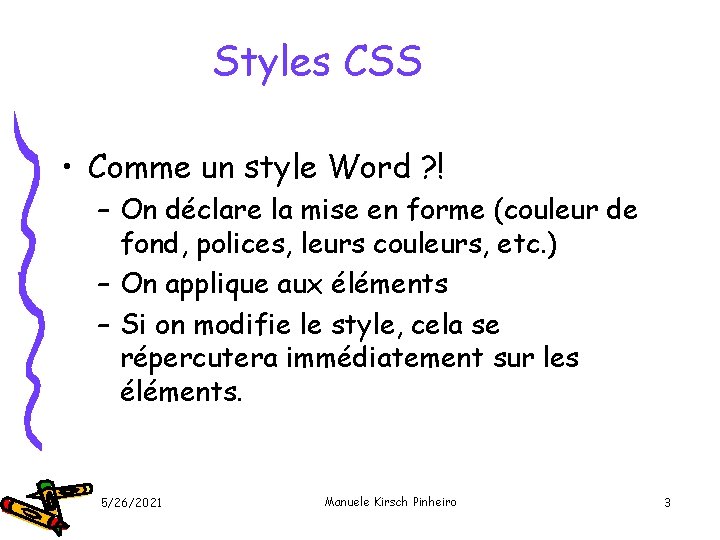 Styles CSS • Comme un style Word ? ! – On déclare la mise