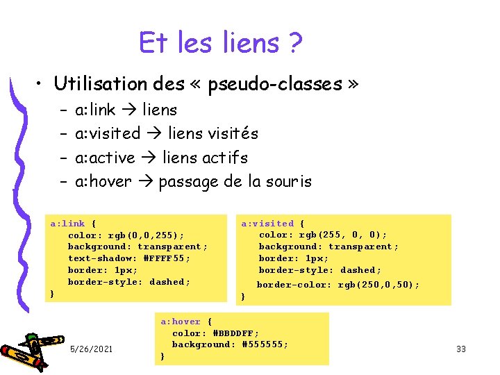 Et les liens ? • Utilisation des « pseudo-classes » – – a: link