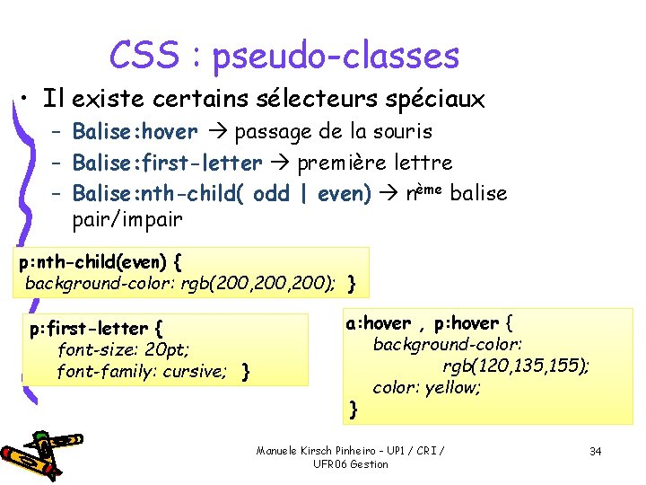 CSS : pseudo-classes • Il existe certains sélecteurs spéciaux – Balise: hover passage de